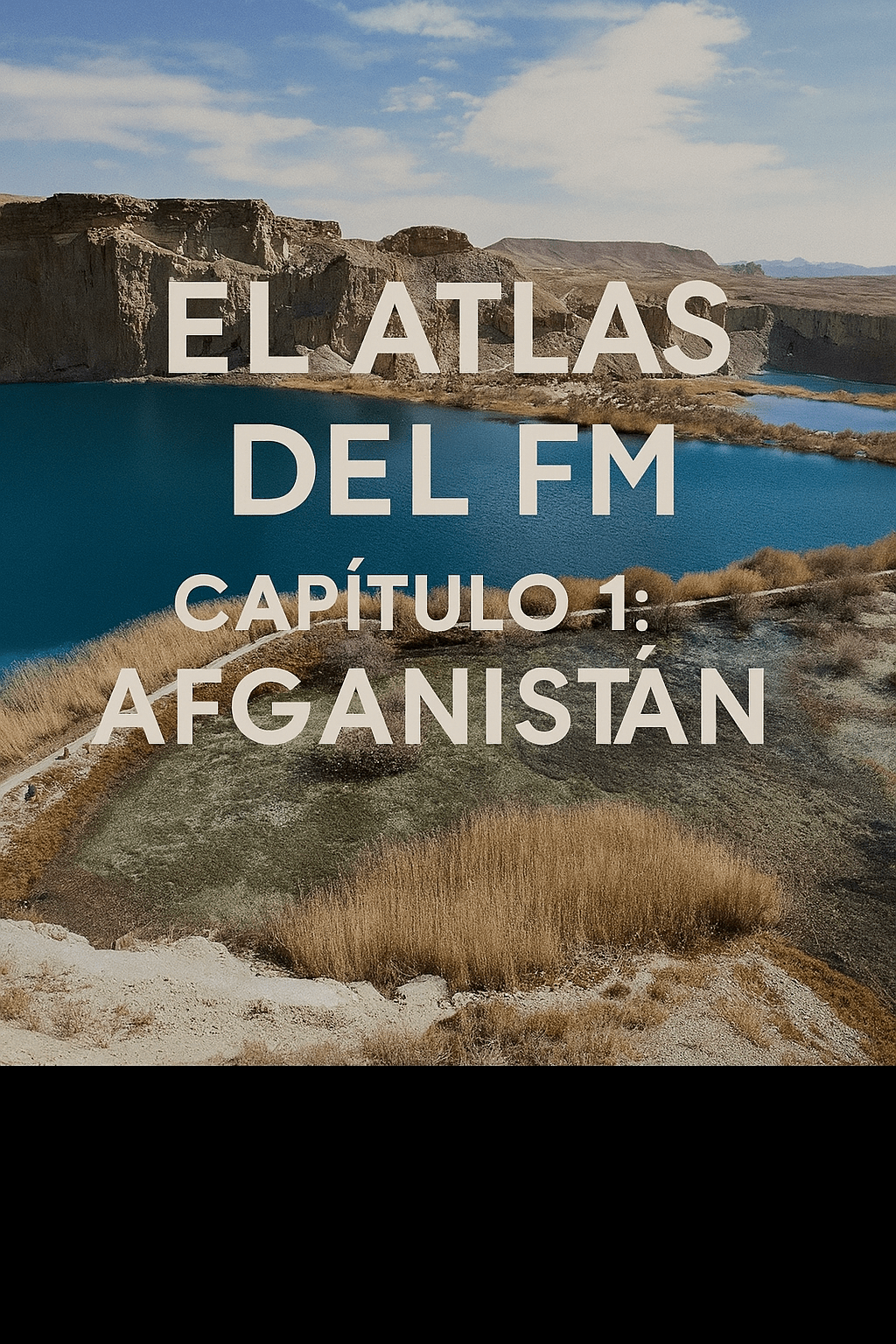 El Atlas del FM. Capitulo 1: Afganistán, entre&nbsp;montañas