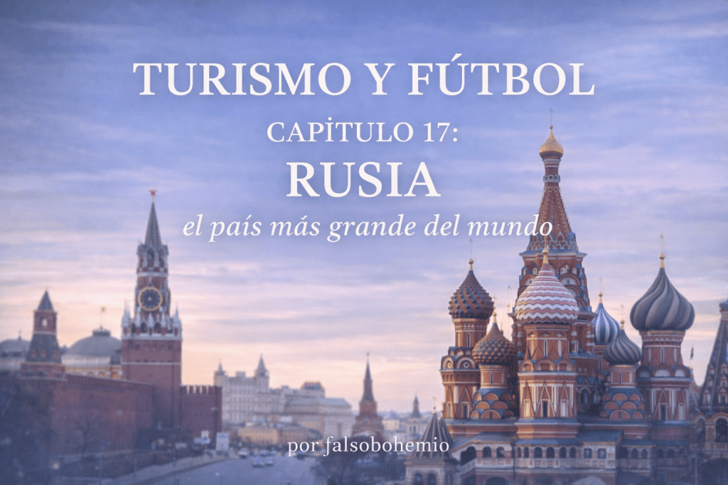 Turismo y Fútbol. Capitulo 17: Rusia, el país más grande del&nbsp;mundo.